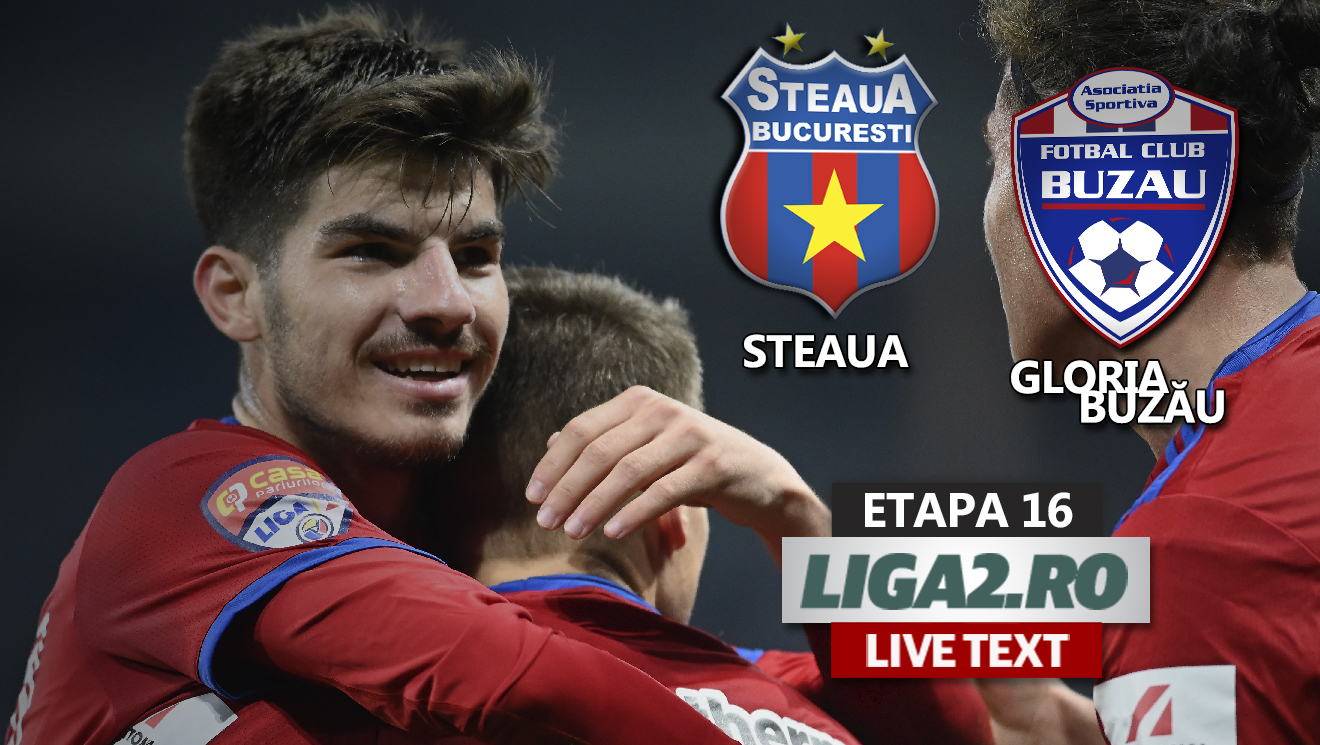 Steaua și Gloria Buzău au deschis ultima etapă din Liga 2 din 2022